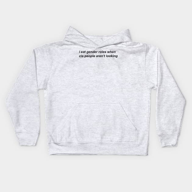 i eat gender roles when cis people aren't looking Kids Hoodie by prideonmymind